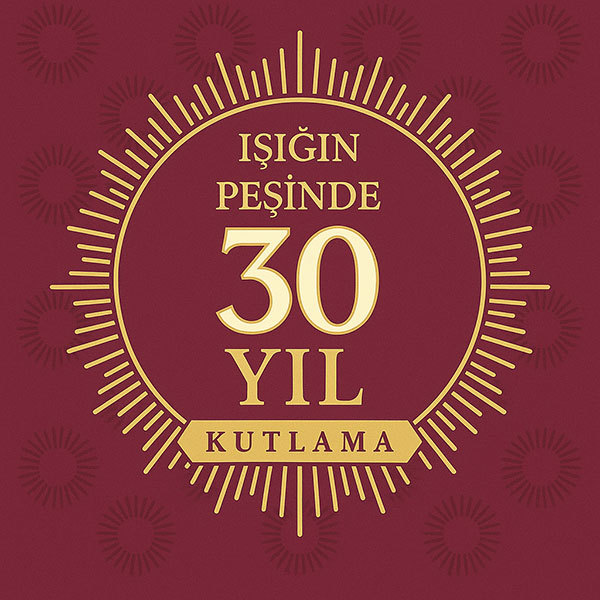 IŞIĞIN PEŞİNDE 30 YIL